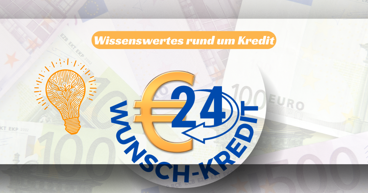 Wunsch-Kredit24 – Wissenswertes rund um Kredit